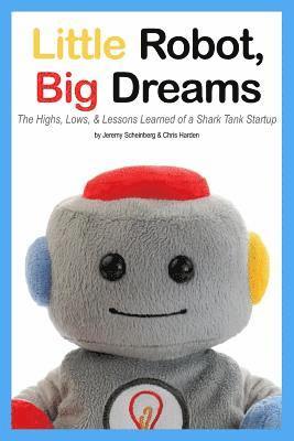 bokomslag Little Robot, Big Dreams: The Highs, Lows, & Lessons Learned of a Toy Startup