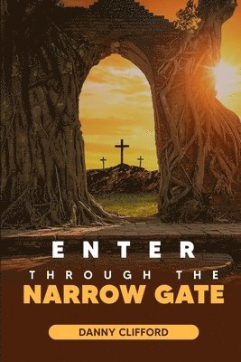 Enter Through The Narrow Gate 1