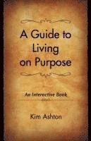 Kim Ashton - A Guide to Living on Purpose, Häftad