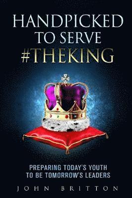 John Britton - Handpicked to Serve #TheKing, Häftad
