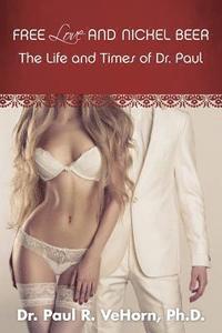 bokomslag Free Love and Nickel Beer: The Life and Times of Dr. Paul