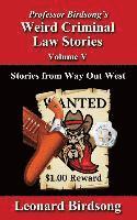 Professor Birdsong's Weird Criminal Law Stories - Volume 5: Stories from Way Out West 1