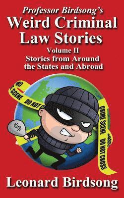 Professor Birdsong's Weird Criminal Law Stories - Volume II - Stories from Around the States and Abroad 1