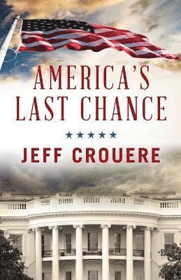 Jeff J Crouere, Jeff J. Crouere - America's Last Chance, Häftad