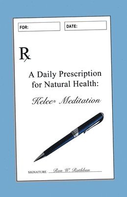 Ron W. Rathbun - A Daily Prescription for Natural Health: A Journal for Kelee(R) Meditation Students, Häftad