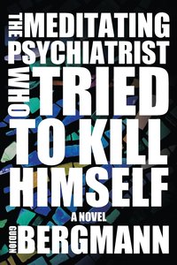 bokomslag The Meditating Psychiatrist Who Tried to Kill Himself