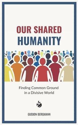 bokomslag Our Shared Humanity: Finding Common Ground in a Divisive World
