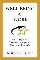 Well-Being At Work: How to Experience Rewarding Employment by Maximizing Your Value 1