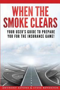 bokomslag When The Smoke Clears: Your User Guide To Prepare You For The Insurance Game!