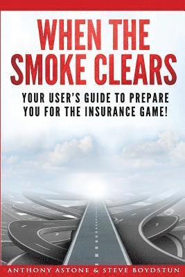 When The Smoke Clears: Your User Guide To Prepare You For The Insurance Game! 1