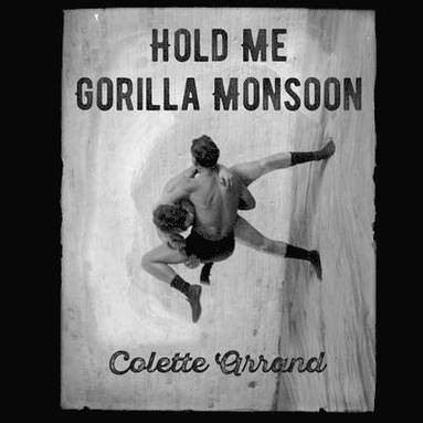 Colette Arrand - Hold Me Gorilla Monsoon, Häftad