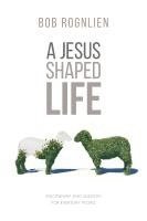 bokomslag A Jesus-Shaped Life: Discipleship and Mission for Everyday People