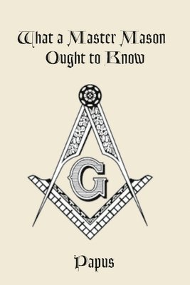 What a Master Mason Ought to Know 1