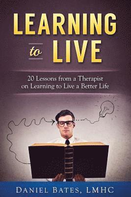 Daniel Bates Lmhc - Learning to Live: 20 Lessons from a Therapist on Learning to Live a Better Life, Häftad