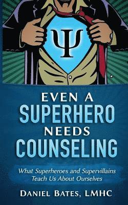 Lmhc Maml Daniel Bates - Even a Superhero Needs Counseling: What Superheroes and Super-Villains Teach Us about Ourselves, Häftad