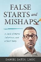 Daniel Bates Lmhc - False Starts and Mishaps: A Book of Poetry, Aphorisms, and a Short Story, Häftad