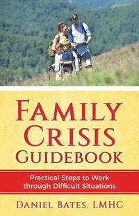 bokomslag Family Crisis Guidebook: Practical Steps To Work Through Difficult Situations