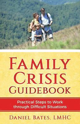 Daniel Bates - Family Crisis Guidebook: Practical Steps To Work Through Difficult Situations, Häftad