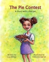 Lisa M. Wilcke, Lisa M Wilcke - The Pie Contest: A Story and a Recipe, Häftad