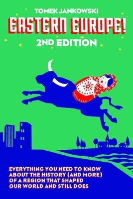 bokomslag Eastern Europe!, 2nd Edition: Everything You Need to Know about the History (and More) of a Region That Shaped Our World and Still Does