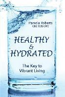 Pamela Roberts - Healthy & Hydrated: The Key to Vibrant Aging; Inside and Out, Häftad