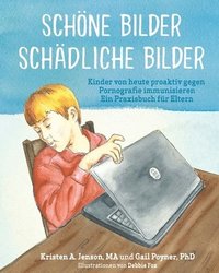 bokomslag Schöne Bilder Schädliche Bilder: Kinder von heute proaktiv gegen Pornografie immunisieren Ein Praxisbuch für Eltern