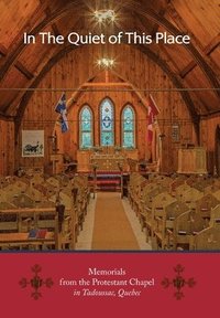 bokomslag In the Quiet of this Place - Memorials from the Protestant Chapel in Tadoussac, Quebec