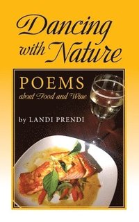 bokomslag Dancing with Nature: Poems about Food and Wine