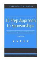 bokomslag 12 Step Approach to Sponsorships: The Step-byStep Guide to Acquiring Sponsors & Maintaining Relationships