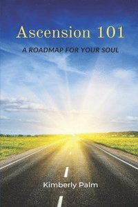 bokomslag Ascension 101: A Roadmap For Your Soul