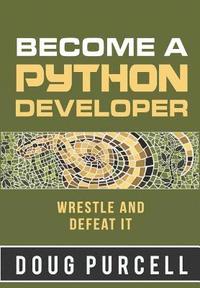 bokomslag Become a Python Developer: Wrestle and Defeat It
