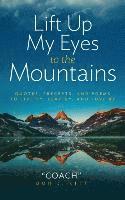 bokomslag Lift Up My Eyes to the Mountains: Quotes, Precepts, and Poems to Live By, Lead by, and Love By