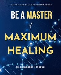 bokomslag Be A Master Of Maximum Healing