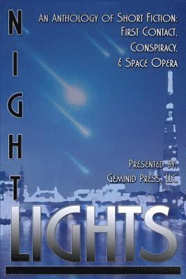 Night Lights: An Anthology of Short Fiction: First Contact, Conspiracy, and Space Opera 1