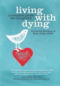 bokomslag Living with Dying: A Complete Guide for Caregivers