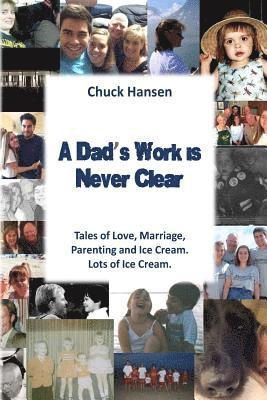 bokomslag A Dad's Work is Never Clear: Tales of Love, Marriage, Parenting and Ice Cream. Lots of Ice Cream.