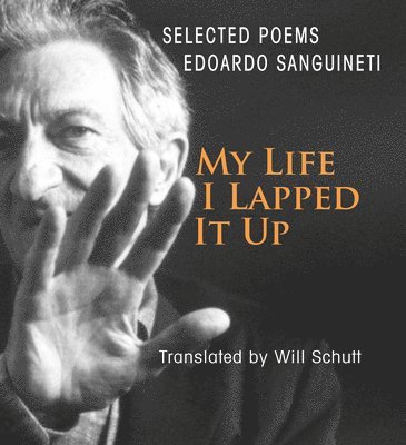 Edoardo Sanguineti, Will Schutt - My Life, I Lapped It Up, Häftad