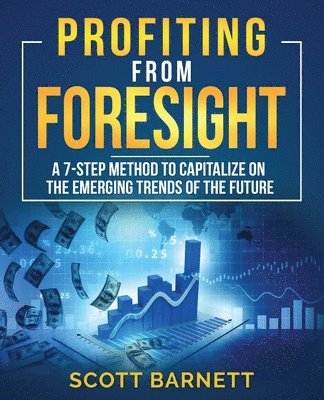 bokomslag Profiting from Foresight: A 7-step method to capitalize on the emerging trends of the future