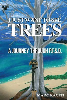 I Just Want To See Trees: A Journey Through P.T.S.D. 1