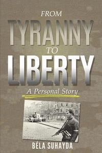 bokomslag From Tyranny To Liberty: A Personal Story