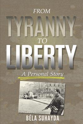 From Tyranny To Liberty: A Personal Story 1