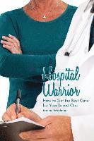 bokomslag Hospital Warrior: How to Get the Best Care for Your Loved One