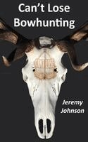 Jeremy Johnson - Can't Lose Bowhunting, Inbunden
