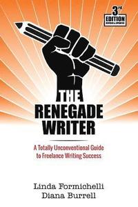 bokomslag The Renegade Writer: A Totally Unconventional Guide to Freelance Writing Success