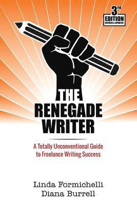 bokomslag The Renegade Writer: A Totally Unconventional Guide to Freelance Writing Success