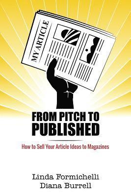 Linda Formichelli, Diana Burrell - From Pitch to Published: How to Sell Your Article Ideas to Magazines, Häftad