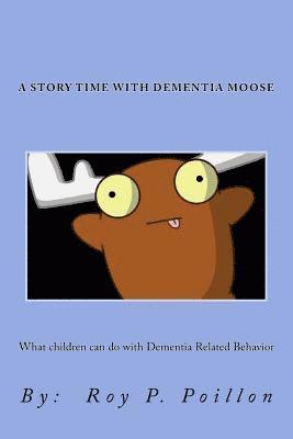 bokomslag A Story Time with Dementia Moose: What to do with Dementia Related Behavior