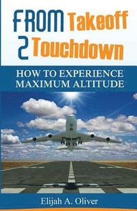 bokomslag From Takeoff 2 Touchdown: How To Experience Maximum Altitude