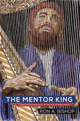 bokomslag The Mentor King: Heart Revealing Days in the Life of King David