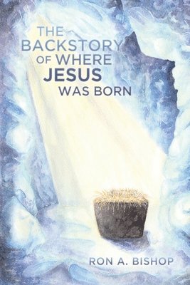 Ron a. Bishop - The Backstory of Where Jesus Was Born, Häftad